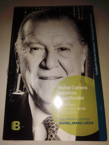 Rafael Caldera Estadista Y Pacificador Rafael Arraiz Lucca