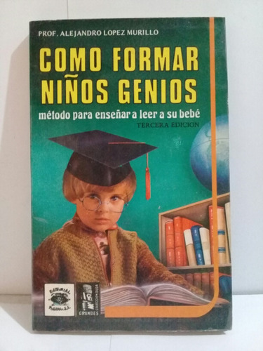 Como Formar Niños Genios Alejandro Lopez