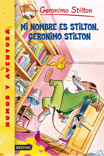 Geronimo Stilton. Mi nombre es Stilton, Geronimo Stilton: Geronimo Stilton 1, de Stilton, Geronimo. Serie Gerónimo Stilton Editorial Destino México, tapa blanda en español, 2014