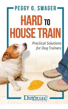 Libro Hard To House Train : Practical Solutions For Dog T...