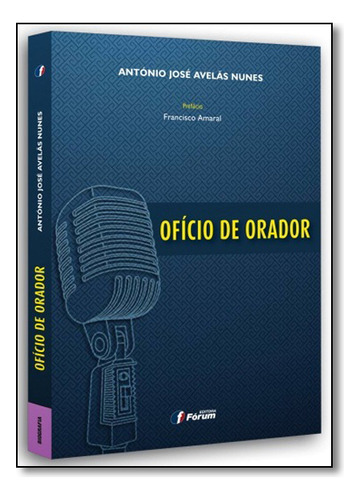 Ofício De Orador, De Antonio José Avelas Nunes. Editora Forum, Capa Mole, Edição 1 Em Português