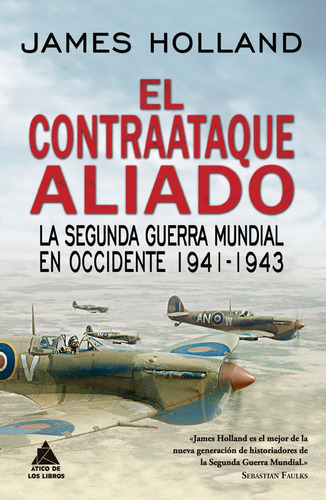 El Contraataque Aliado, De Holland, James. Editorial Atico De Los Libros, Tapa Dura En Español