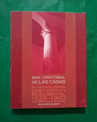 San Cristóbal De Las Casas 1528-1990. Andrés Aubry