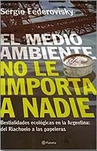 Medio Ambiente No Le Importa A Nadie, El, De Federovisk, Sergio. Editorial Planeta, Tapa Tapa Blanda En Español