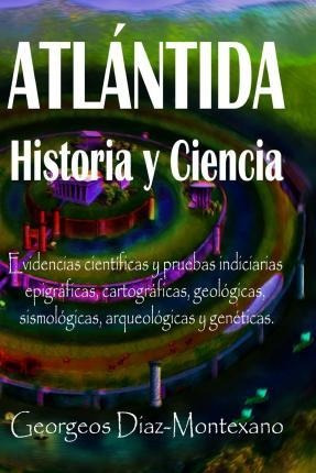 Atlantida Historia Y Ciencia - Georgeos Diaz-montexano