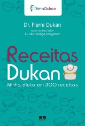 Receitas Dukan - Minha Dieta Em 300 Receitas - Best Seller