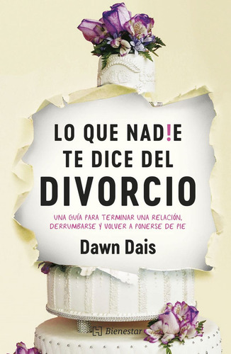 Lo Que Nadie Te Dice Del Divorcio. Una Guía Para Terminar Una Relación, Derrumbarse Y Volver A Ponerse De Pie, De Dais, Dawn. Editorial Hachette Bienestar, Tapa Blanda, Edición 01 En Español, 2024