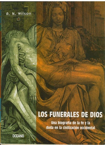 Funerales De Dios, Los. Una Biografia De La Fe Y La, de WILSON, A.N.. Editorial Maeva en español