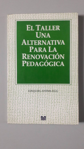 El Taller, Una Alternativa Para La Renovación Pedagógica