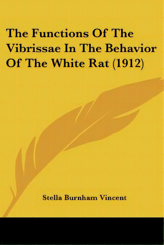 The Functions Of The Vibrissae In The Behavior Of The White Rat (1912), De Vincent, Stella Burnham. Editorial Kessinger Pub Llc, Tapa Blanda En Inglés