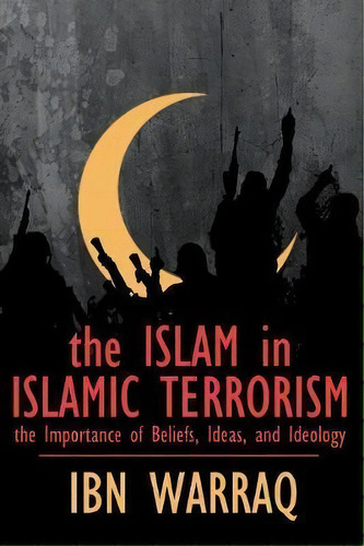 The Islam In Islamic Terrorism, De Ibn Warraq. Editorial World Encounter Institute/new English Review Press, Tapa Blanda En Inglés, 2017