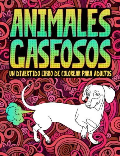 Animales Gaseosos: Un Divertido Libro De Colorear Para Adult
