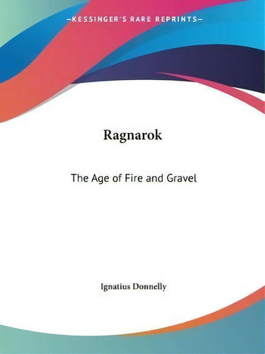 Ragnarok : The Age Of Fire And Gravel, De Ignatius Donnelly., Vol. 1. Editorial Kessinger Publishing Co, Tapa Blanda En Inglés