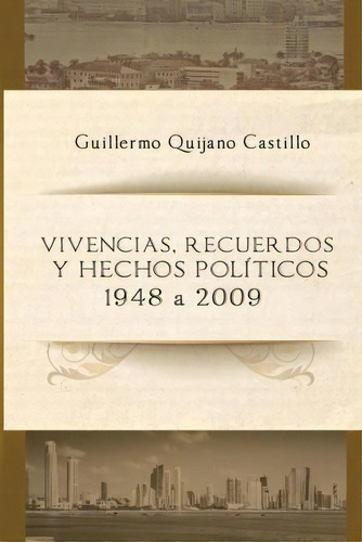 Vivencias, Recuerdos Y Hechos Politicos, De Guillermo E Quijano Castillo. Litho Editorial Chen, Tapa Blanda En Español