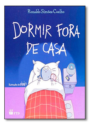 Dormir Fora De Casa - Série Acalanto, De Ronaldo Simões Coelho. Editora Ftd (paradidaticos), Capa Mole Em Português