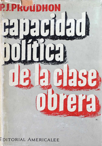 Capacidad Política De La Clase Obrera. Pierre-j Proudhon.