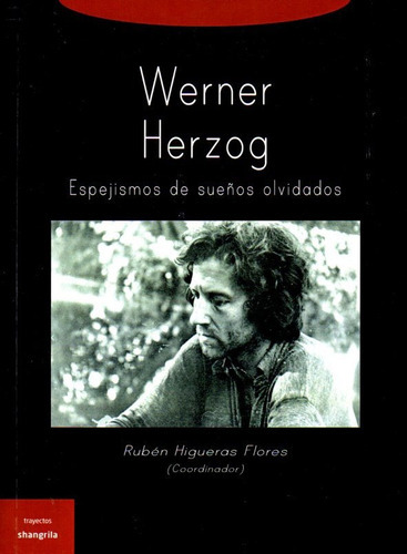 Werner Herzog Espejismo De Sueños Olvidados, De Higueras Flores Rubén. Serie N/a, Vol. Volumen Unico. Editorial Shangrila, Tapa Blanda, Edición 1 En Español