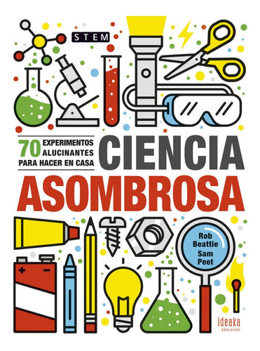 Ciencia Asombrosa 70 Experimentos Alucinantes Para Hacer ...