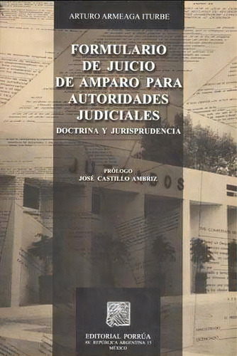 Formulario De Juicio De Amparo Para Autoridades Judiciales, De Armeaga Iturbe, Arturo. Editorial Porrúa México En Español