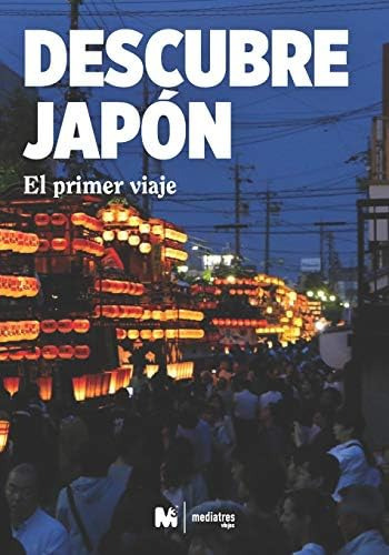 DESCUBRE JAPÓN: EL PRIMER VIAJE A JAPÓN: VIAJAR A JAPÓN (GUÍAS DE VIAJE A JAPÓN-DESCUBRE JAPÓN) (Spanish Edition), de ESTUDIO, M3 MEDIATRES. Editorial Independently Published, tapa blanda en español