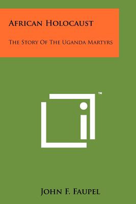 Libro African Holocaust: The Story Of The Uganda Martyrs ...