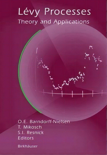 Levy Processes: Theory And Applications, De Ole E. Barndorff-nielsen., Vol. 1. Editorial Birkhauser Boston Inc, Tapa Dura En Inglés
