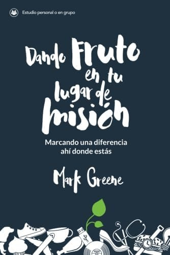 Libro: Dando Fruto En Tu Lugar De Misión: Marcando Una Difer