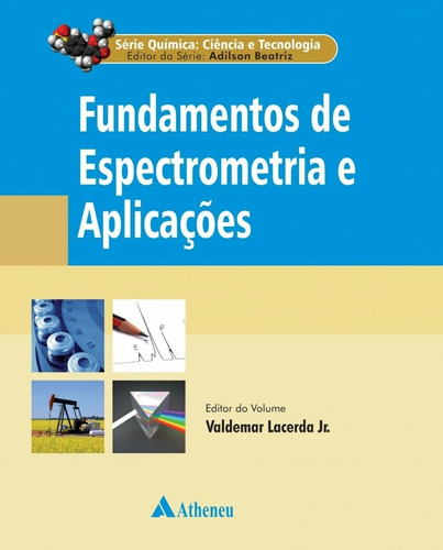 Fundamentos de espectrometria e aplicações, de Beatriz, Adilson. Série Série Química: Ciência e Tecnologia Editora Atheneu Ltda, capa mole em português, 2018