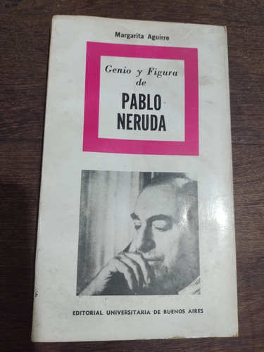 Genio Y Figura De Pablo Neruda. Margarita Aguirre. Olivos.