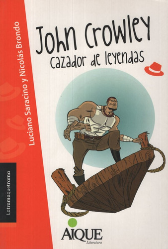 John Crowley Cazador De Leyendas - Latramaquetrama, De Saracino, Luciano. Editorial Aique, Tapa Blanda En Español, 2012