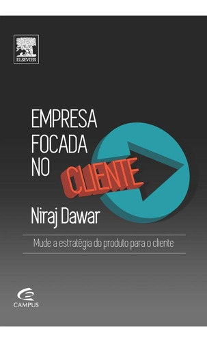 Empresa Focada No Cliente, De Niraj Dawar. Editora Elsevier Em Português