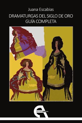 Dramaturgas Del Siglo De Oro Guia Completa, De Escabias, Juana. Editorial Ediciones Antigona, S. L., Tapa Blanda En Español