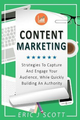 Content Marketing : Strategies To Capture And Engage Your...