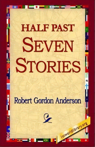 Half Past Seven Stories, De Robert Gordon Anderson. Editorial 1st World Library, Tapa Dura En Inglés