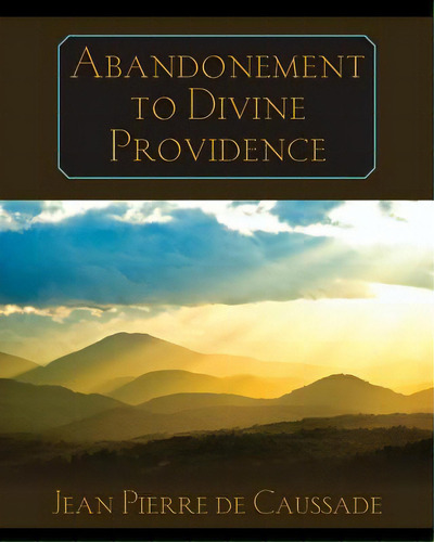 Abandonment To Divine Providence, De De Caussade, Jean Pierre. Editorial Createspace, Tapa Blanda En Inglés