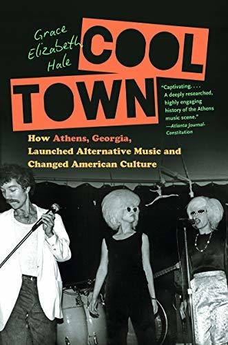 Book : Cool Town How Athens, Georgia, Launched Alternative.