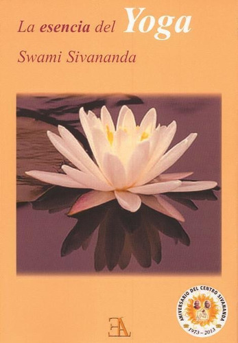 La Esencia Del Yoga, De Sivananda, Swami., Vol. Volumen Unico. Editorial E.l.a. Ediciones Libreria Argentina, Tapa Blanda, Edición 1 En Español