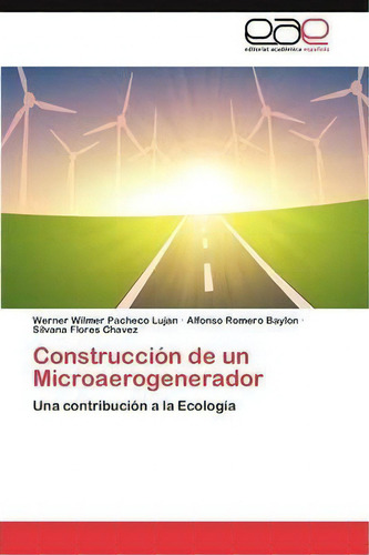Construccion De Un Microaerogenerador: Una Contribución A La Ecología, De Flores Chavez Silvana., Vol. 1. Editorial Eae Editorial Academia Espanola, Tapa Blanda En Español