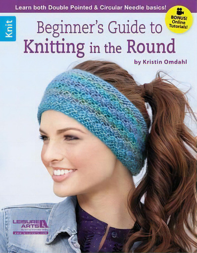 Beginner's Guide To Knitting In The Round, De Kristin Omdahl. Editorial Leisure Arts Inc, Tapa Blanda En Inglés