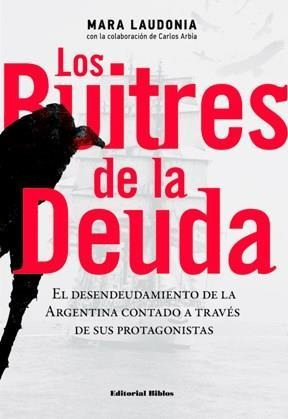 Buitres De La Deuda, Los- El Desendeudamiento De La Argentin