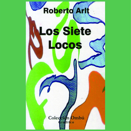 Roberto Arlt - Los Siete Locos - Libro Nuevo