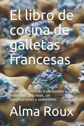 Libro El Libro De Cocina De Galletas Francesas Las Mejores