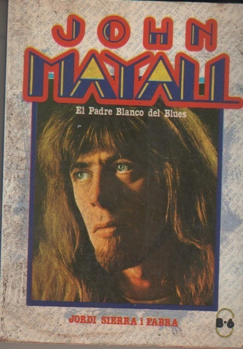 Libro * John Mayall * El Padre Blanco Del Blues - Año 1978