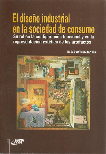 Libro El Diseño Industrial En La Sociedad De Consumo De Raúl