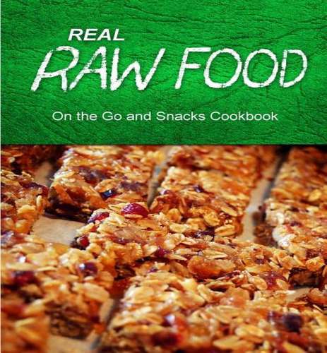 Libro Real Raw Food - On The Go And Snacks Cookbook - Rea...