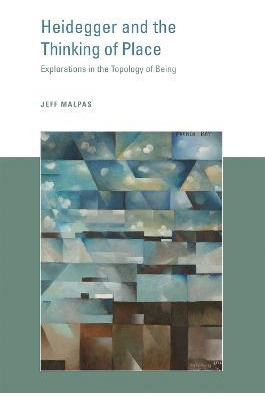 Heidegger And The Thinking Of Place - Jeff Malpas