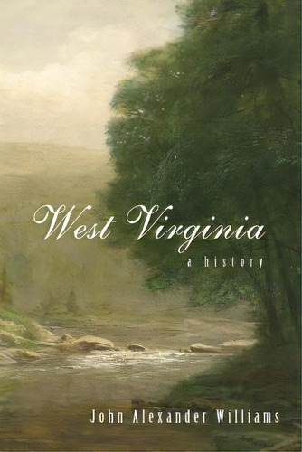 West Virginia: A History, De Williams, John A.. Editorial West Virginia Univ Pr, Tapa Blanda En Inglés