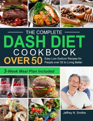 Libro The Complete Dash Diet Cookbook Over 50 : Easy Low-...