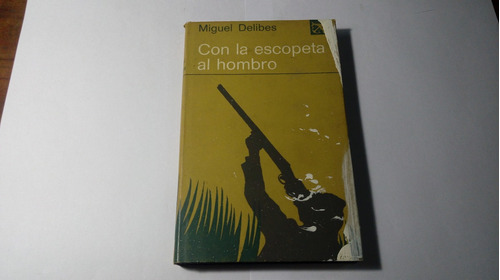 Libro Con La Escopeta Al Hombro   Miguel Delibes