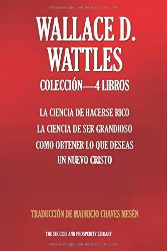Libro : Wallace D. Wattles Coleccion 4 Libros La Ciencia De